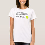 Funny Life vereist vastberadenheid en ballen Tenni T-shirt<br><div class="desc">Trendy en modern T-shirt met een grappig inspirerend citaat voor tennisspelers en liefhebbers van sport en zelfbeschikking: "Het leven vereist vastberadenheid. En ballen." (© Mira) en een illustratie van een tennisbal. Je kunt de humoristische slogan hierboven veranderen in: "Het leven vereist vastberadenheid. En een bal." (ook © Mira), als je...</div>