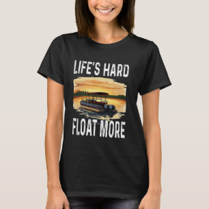 Funny Life's Hard Float Meer Ponton Eigenaar Boot T-shirt