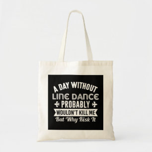 Funny Line Dance Shirt A Day Zonder Line Dance Tote Bag
