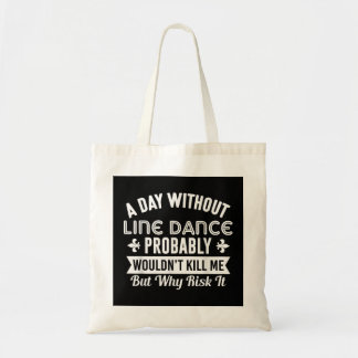 Funny Line Dance Shirt A Day Zonder Line Dance Tote Bag