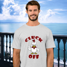 Funny Little Rooster CLUCK OFF Shirten T-shirt