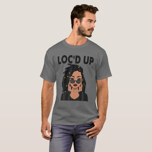 Funny Locs Gift for Women Cool Loc Up Dreadlocks T-shirt (Voorkant volledig)