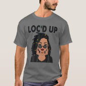 Funny Locs Gift for Women Cool Loc Up Dreadlocks T-shirt (Voorkant)
