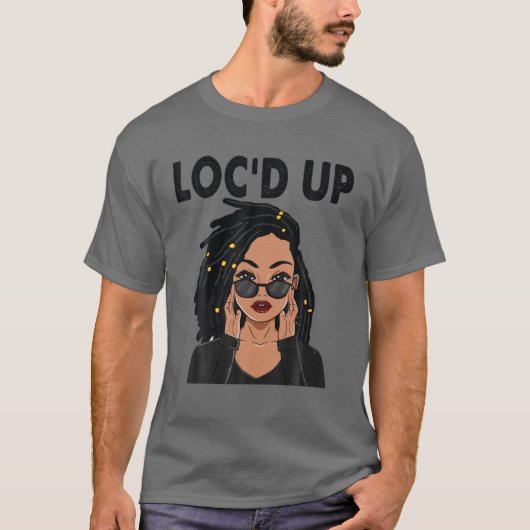 Funny Locs Gift for Women Cool Loc Up Dreadlocks T-shirt (Voorkant)