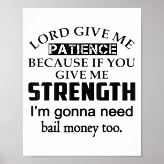 Funny Lord Give Me Patience Not Strength Or I'll N Poster (Voorkant)