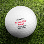 Funny Lost Ball Quote met eigen naam Golfballen<br><div class="desc">Grappig Novelty Golf Balls met Guy's Gag Gift Humor die leest "als je mijn ballen vindt, kun je met hen spelen" gepersonaliseerd met hun naam in rood en zwart. Douane Golf Balls zijn een groot geschenk voor vader als je dat soort brute humor deelt, of een groot golfbachelorfeest voor de...</div>