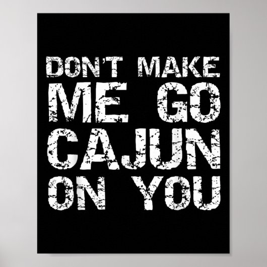 Funny Louisiana Cajun Quote Don't Make Me Go Cajun Poster (Voorkant)
