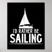 Funny Love Sailing Quote Gift, I'd Rather Be Saili Poster (Voorkant)