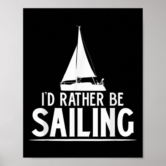 Funny Love Sailing Quote Gift, I'd Rather Be Saili Poster (Voorkant)