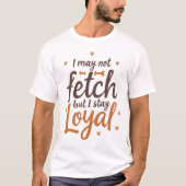 Funny Loyal Dog Quote Saying Cute Canine Art T-shirt (Voorkant)