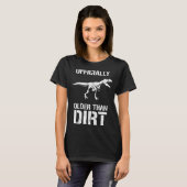 Funny Ly Older Than Dirt Birthday Novelty  T-shirt (Voorkant volledig)