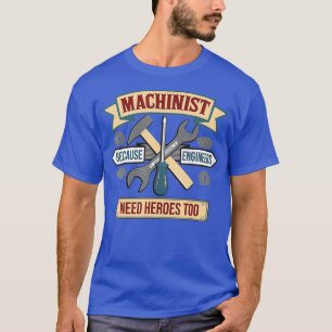 Funny Machinist omdat ingenieurs helden nodig hebb T-shirt