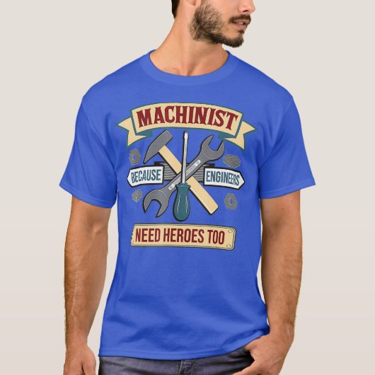 Funny Machinist omdat ingenieurs helden nodig hebb T-shirt (Voorkant)