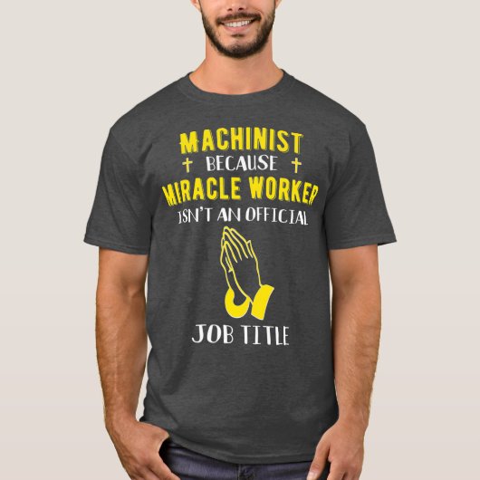 Funny Machinist omdat mirakelwerker een wondermidd T-shirt (Voorkant)