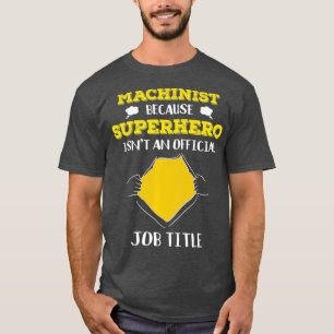 Funny Machinist omdat superheld een baan heeft T-shirt