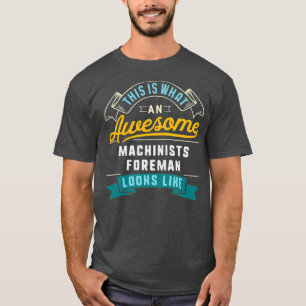 Funny Machinists Foreman Awesome Job Occupation T-shirt