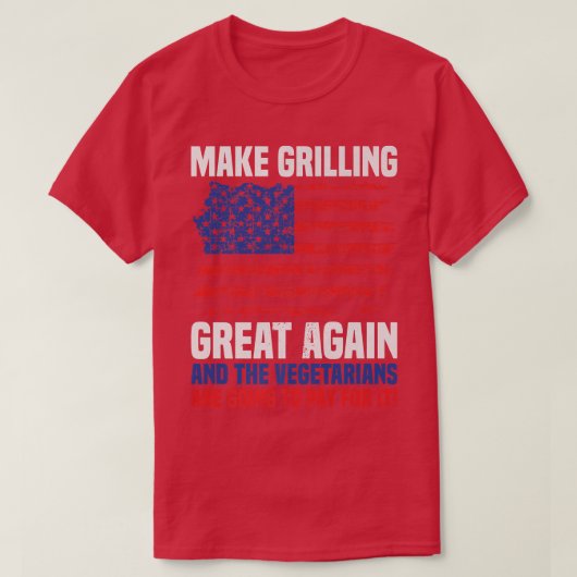Funny Make Grilling Great Again Vegetarians Pay fo T-shirt (Design voorkant)