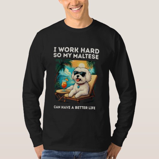 Funny Maltese Dog I Work Hard Design Maltese Lover T-shirt (Voorkant)