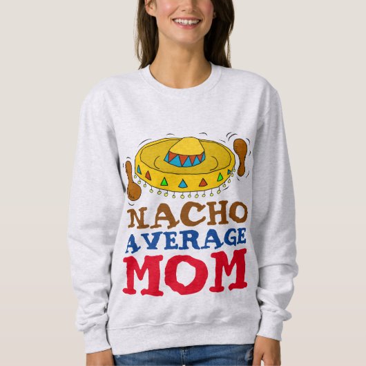 Funny mam T-Shirts, NACHO GEMIDDELDE MOM Trui (Voorkant)