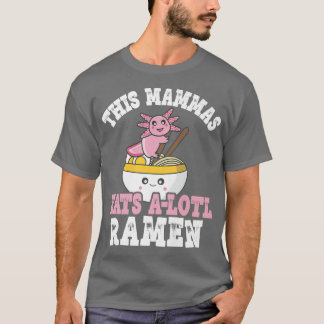 Funny Mammas Ramen Axolotl Pun Deze mamma's eten e T-shirt