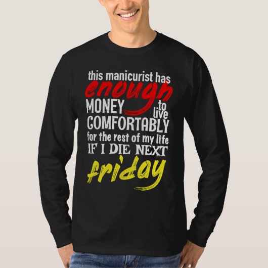 Funny Manicurist  Enough Money Till Next Friday T-shirt (Voorkant)