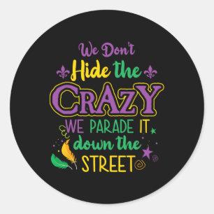 Funny Mardi Gras We verbergen geen Crazy Parade St Ronde Sticker