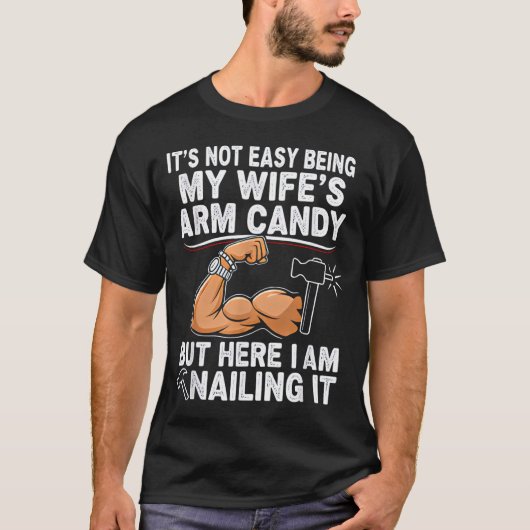 Funny Married Dad Husband Arm Candy Quote Humor  T-shirt (Voorkant)