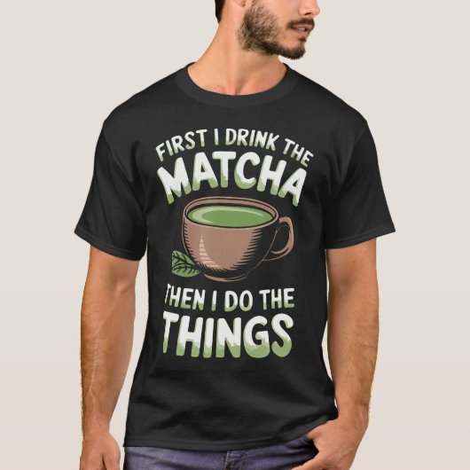 Funny Matcha Green Tea Quotes Sayings Matcha Tea L T-shirt (Voorkant)