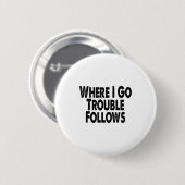 Funny Matching Couple Design – Where I Go Trouble  Ronde Button 5,7 Cm (Voorkant /achterkant)