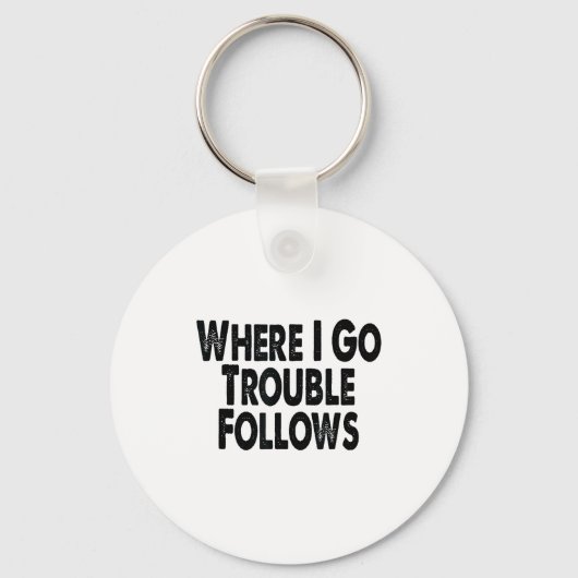 Funny Matching Couple Design – Where I Go Trouble  Sleutelhanger (Voorkant)