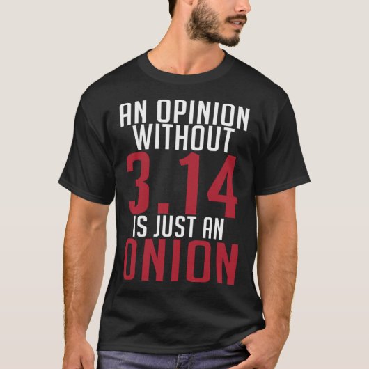 Funny Math An Opinion Without 3.14 Just Onion Pi D T-shirt (Voorkant)