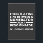 Funny Math FINE LINE NUMERATOR DENOMINATOR Briefkaart<br><div class="desc">Gift for a math teacher,  mathematics,  mathematician,  anyone who loves math. Graduation gift for a math major. There is a Fine Line Between a Numerator and a Denominator - Only a Fraction Will Understand!</div>