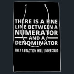Funny Math FINE LINE NUMERATOR DENOMINATOR Medium Cadeauzakje<br><div class="desc">Gift for a math teacher,  mathematics,  mathematician,  anyone who loves math. Graduation gift for a math major. There is a Fine Line Between a Numerator and a Denominator - Only a Fraction Will Understand!</div>