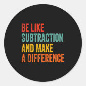 Funny Math Teacher Be Like Subtraction And Make A  Ronde Sticker (Voorkant)