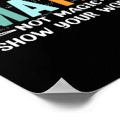 Funny Math Teacher Do Math Not Magic Show Your Wor Poster (Hoek)