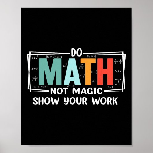 Funny Math Teacher Do Math Not Magic Show Your Wor Poster (Voorkant)