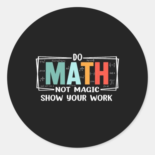 Funny Math Teacher Do Math Not Magic Show Your Wor Ronde Sticker (Voorkant)