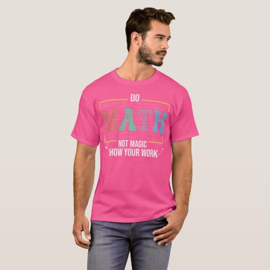 Funny Math Teacher Do Math Not Magic T-shirt (Voorkant volledig)