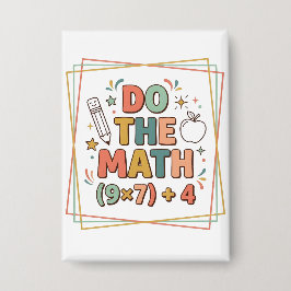 Funny Math Teacher Do The Math (9x7)+4 Button
