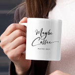Funny may Coffee Chic Cute Trendy Quote Koffiemok<br><div class="desc">Wat zit er in deze mok? Trendy,  schattige,  grappige koffie-mok gezegde "Misschien koffie" in de moderne typografie op de mok van twee tonnen koffie. Van het roze interieur maar beschikbaar in veel meer kleuren. De onderste tekst is aanpasbaar.</div>