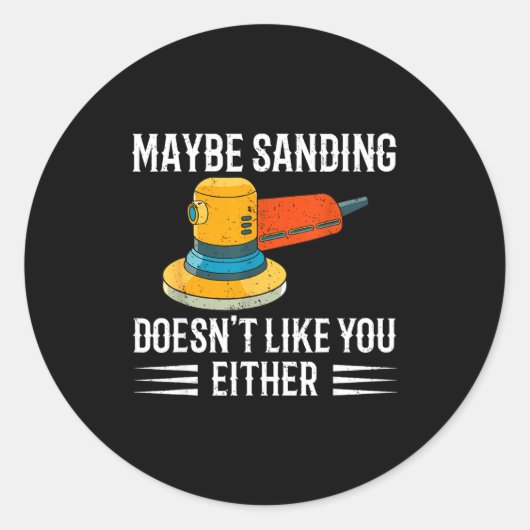 Funny Maybe Sanding Doesn't Like You Either Wooden Ronde Sticker (Voorkant)