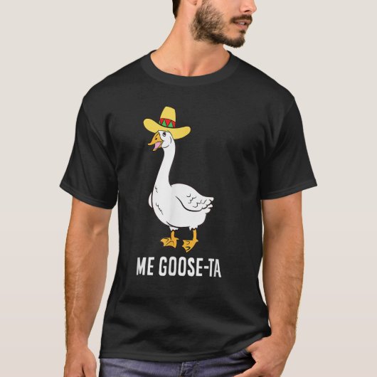 Funny Me Goose-Ta Mexican Poultry Farmer T-shirt (Voorkant)