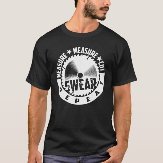 Funny Measure Cut Swear Repat Woodworker T-shirt (Voorkant)