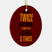 Funny Measure Twice Carpenter Joiner Woodworking Keramisch Ornament (Rechts)