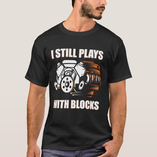 funny mechanic I Still Plays With Blocks T-shirt (Voorkant)
