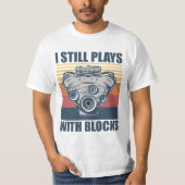funny mechanic I Still Plays With Blocks T-shirt (Voorkant)