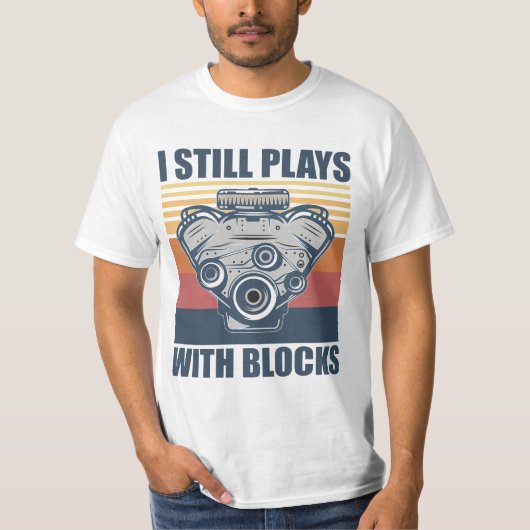 funny mechanic I Still Plays With Blocks T-shirt (Voorkant)