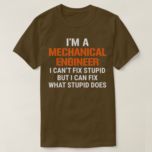 Funny Mechanical Engineer I Cant Fix Stupid T-shirt (Design voorkant)