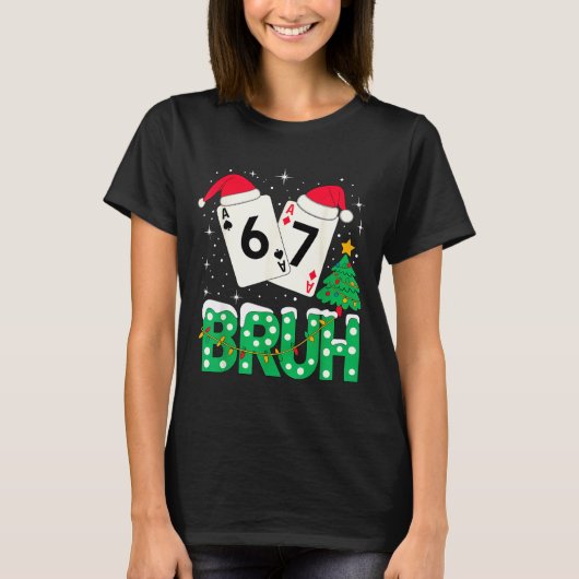 Funny Meme 6 7 Festive Ker Bruh Christmas Tree San T-shirt (Voorkant)