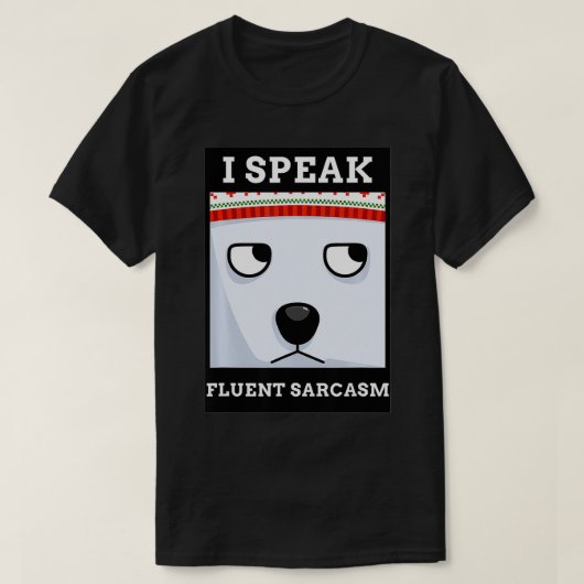 FUNNY MEME DESIGN I SPEAK FLUENT SARCASM  T-SHIRT (Design voorkant)